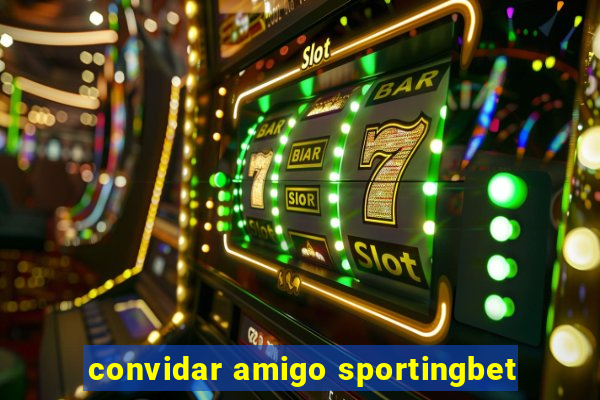 convidar amigo sportingbet